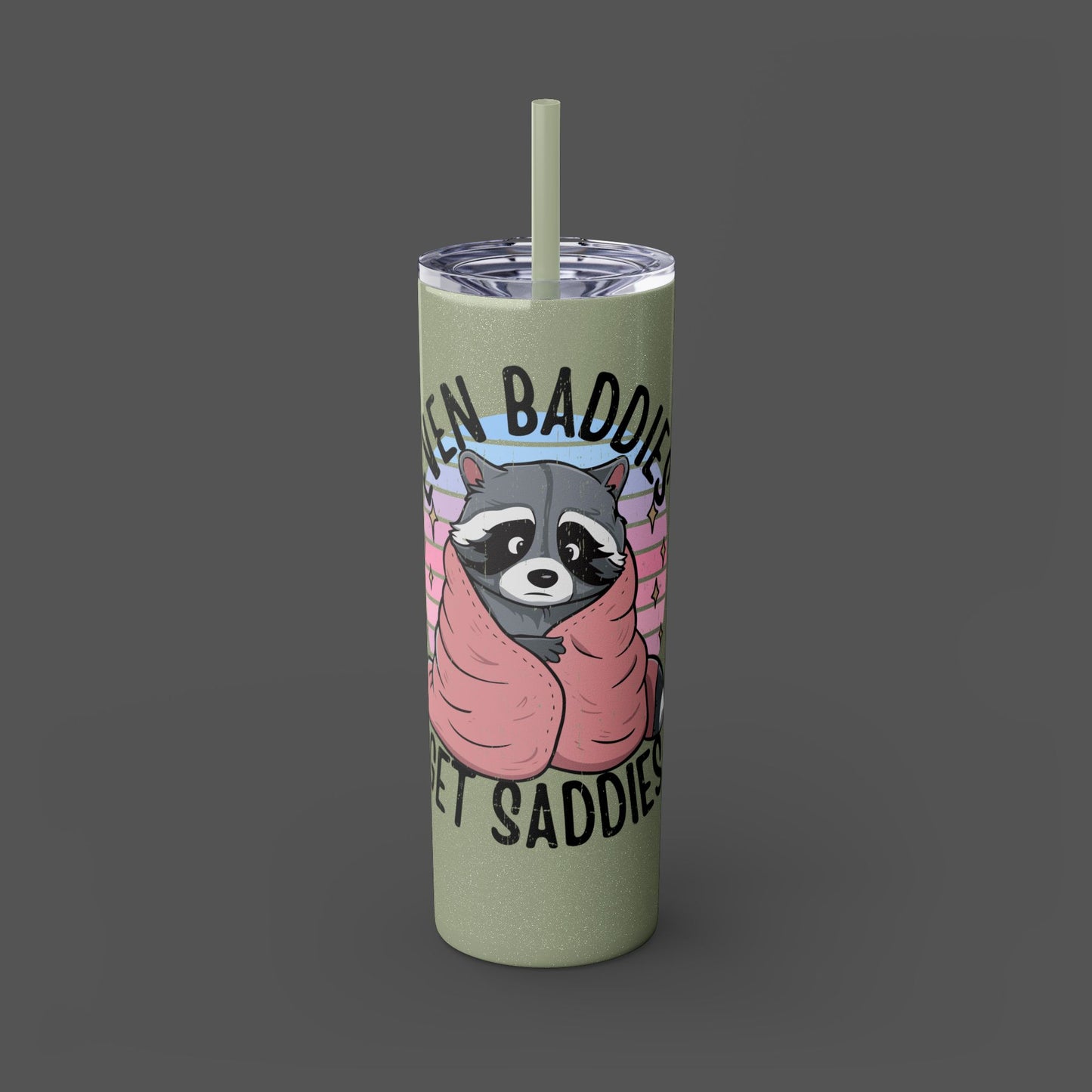 20oz Skinny Tumbler - Raccoon-Even Baddies, Get Saddies- Mental Health Awareness