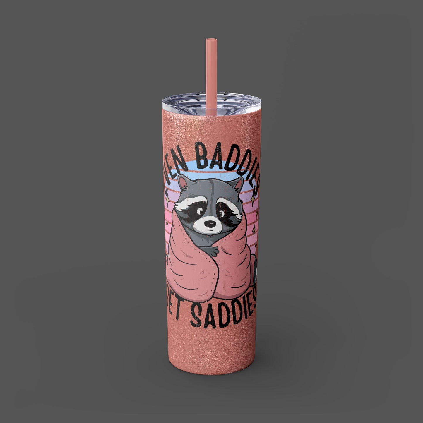 20oz Skinny Tumbler - Raccoon-Even Baddies, Get Saddies- Mental Health Awareness