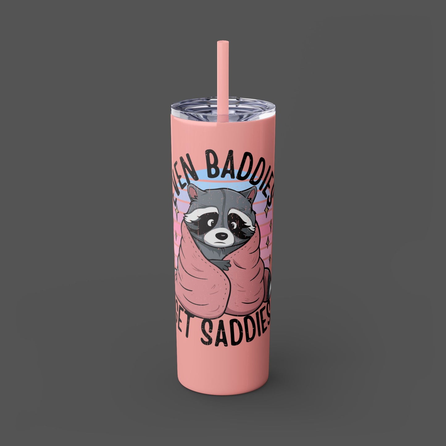 20oz Skinny Tumbler - Raccoon-Even Baddies, Get Saddies- Mental Health Awareness