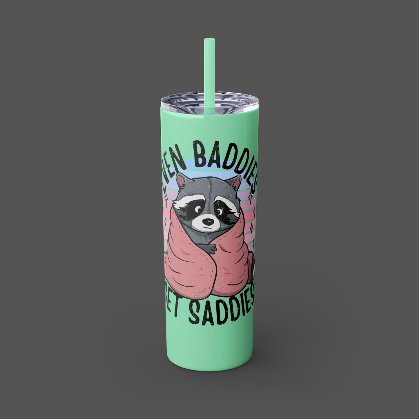 20oz Skinny Tumbler - Raccoon-Even Baddies, Get Saddies- Mental Health Awareness